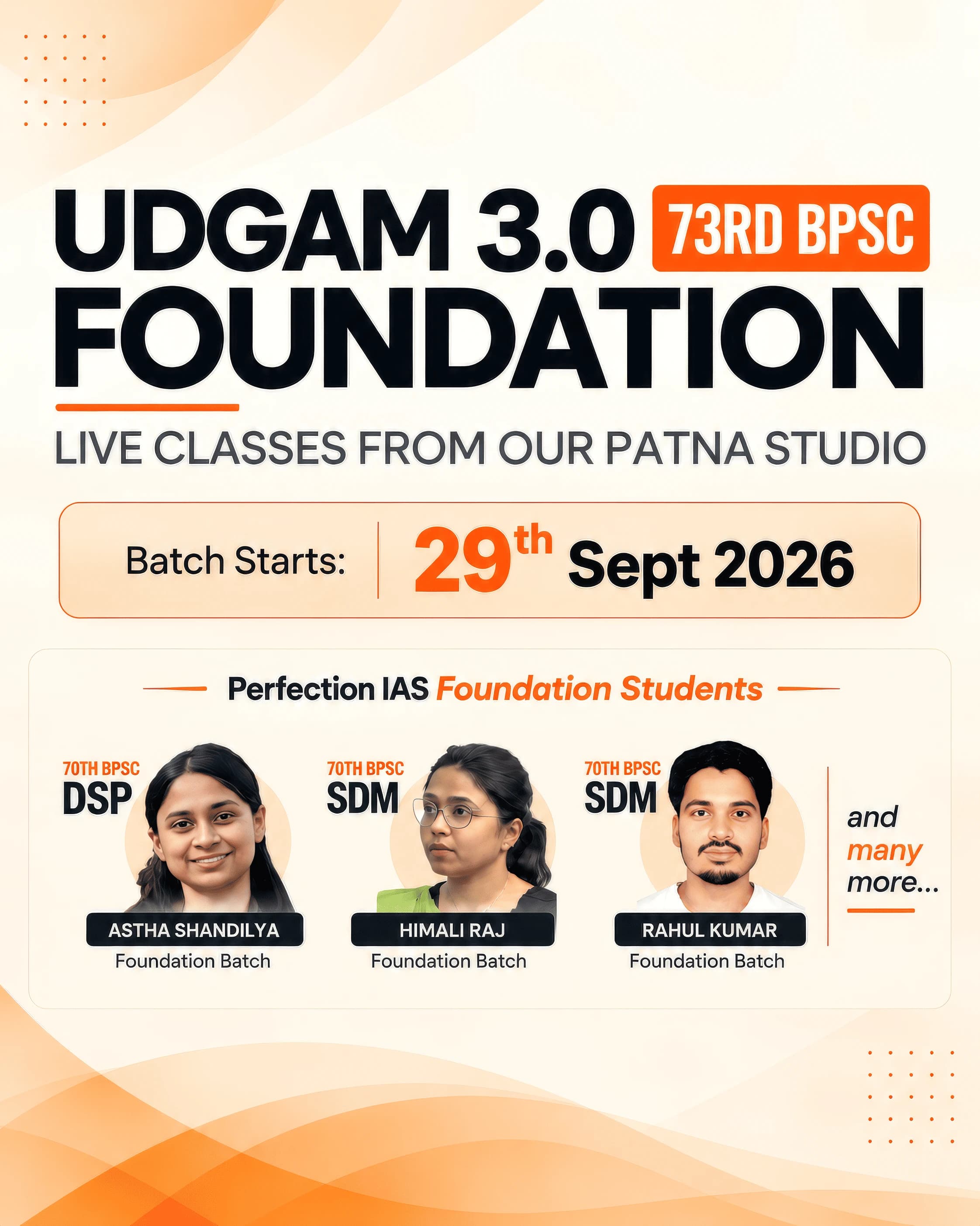 UDGAM 3.0 Foundation for the 73rd BPSC, with live classes from our Patna studio. Batch starts 29 September 2026. Our Foundation Batch students in the 70th BPSC: Astha Shandilya (DSP), Himali Raj (SDM) and Rahul Kumar (SDM).